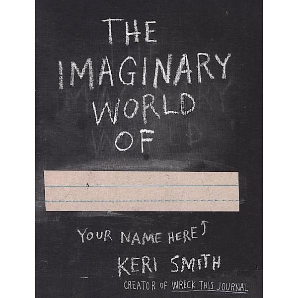 The Imaginary World of . . ., Keri Smith