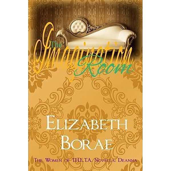 The Imagination Room: The Women of T.H.E.T.A. Novella / The Women of T.H.E.T.A., Elizabeth Borae
