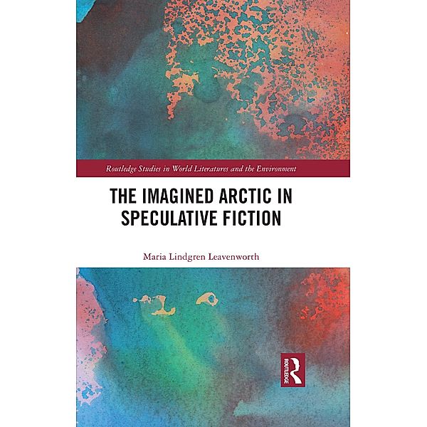 The Imagined Arctic in Speculative Fiction, Maria Lindgren Leavenworth