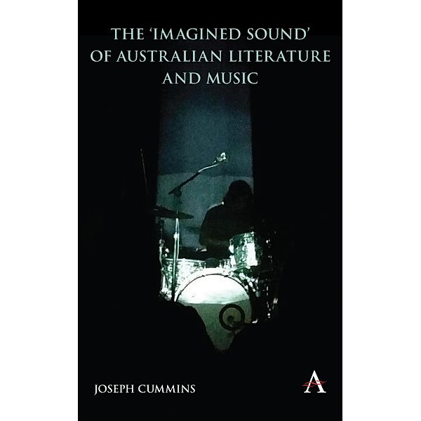 The 'Imagined Sound' of Australian Literature and Music / Anthem Studies in Australian Literature and Culture, Joseph Cummins