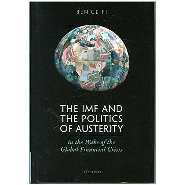 The IMF and the Politics of Austerity in the Wake of the Global Financial Crisis, Ben Clift