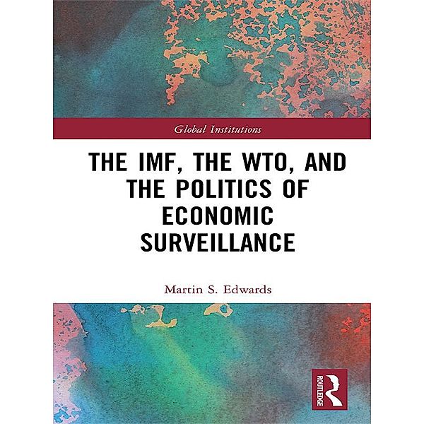 The IMF, the WTO & the Politics of Economic Surveillance, Martin Edwards