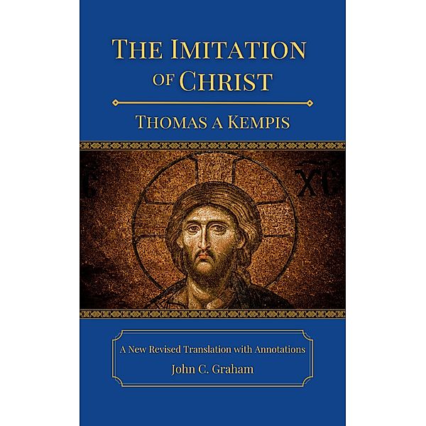 The Imitation of Christ: A New Revised Translation with Annotations, Thomas a Kempis