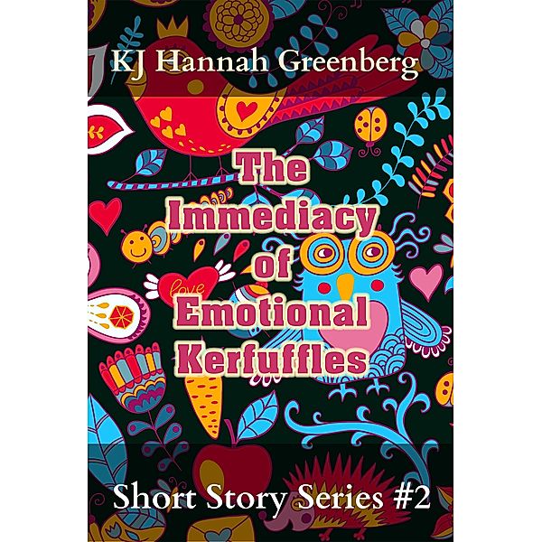 The Immediacy of Emotional Kerfuffles (KJ Hannah Greenberg Short Story Series, #2) / KJ Hannah Greenberg Short Story Series, Kj Hannah Greenberg