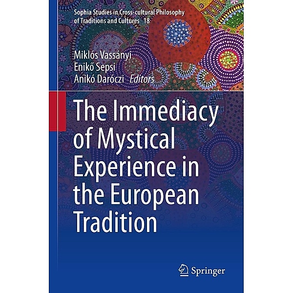 The Immediacy of Mystical Experience in the European Tradition / Sophia Studies in Cross-cultural Philosophy of Traditions and Cultures Bd.18