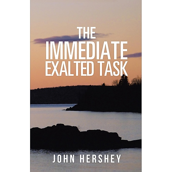 The Immediate Exalted Task, John Hershey