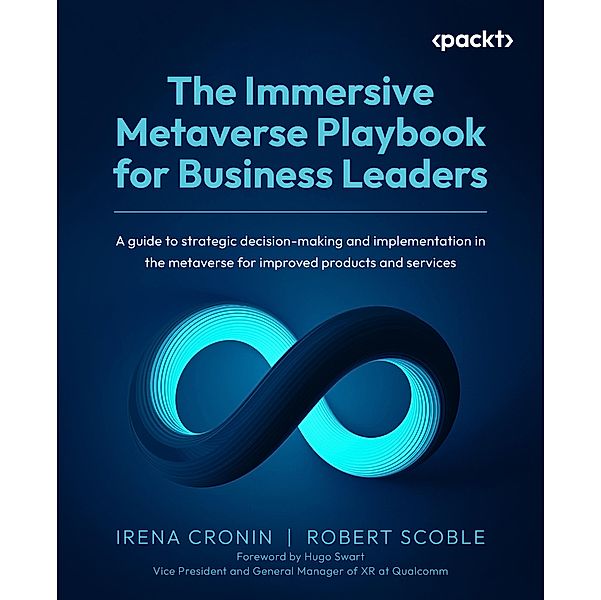 The Immersive Metaverse Playbook for Business Leaders, Irena Cronin, Robert Scoble