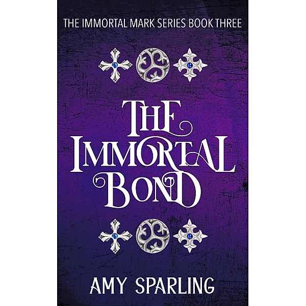 The Immortal Bond (The Immortal Mark Series, #3) / The Immortal Mark Series, Amy Sparling