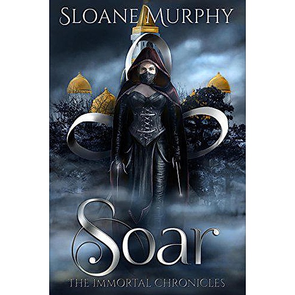 The Immortal Chronicles: Soar (The Immortal Chronicles, #3), Sloane Murphy