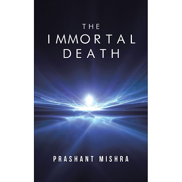 The Immortal Death, Prashant Mishra