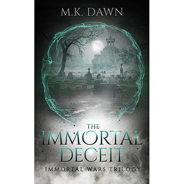 The Immortal Deceit (The Immortal Wars Trilogy, #2) / The Immortal Wars Trilogy, M. K. Dawn