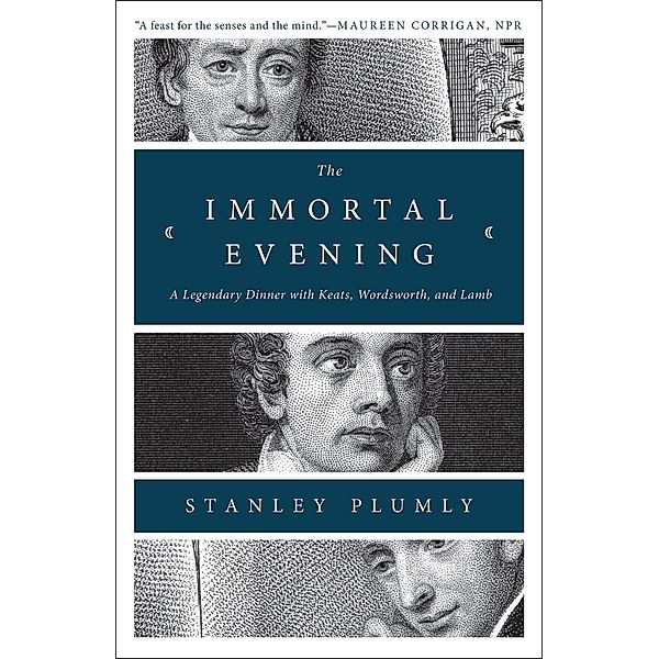 The Immortal Evening: A Legendary Dinner with Keats, Wordsworth, and Lamb, Stanley Plumly