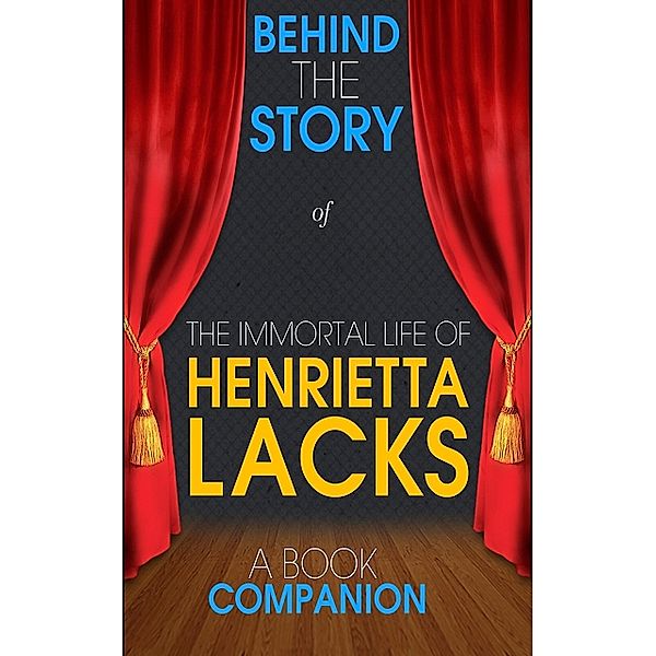 The Immortal Life of Henrietta Lacks - Behind the Story, Behind the Story(TM) Books