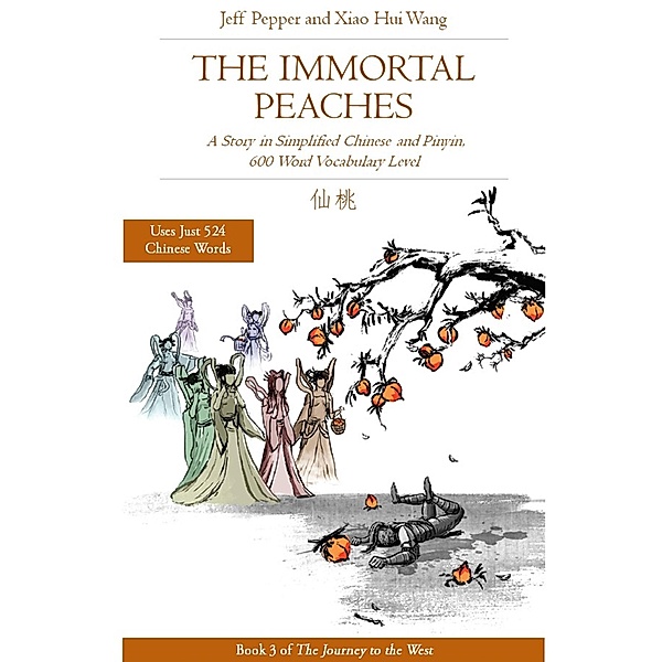 The Immortal Peaches: A Story in Simplified Chinese and Pinyin, 600 Word Vocabulary (Journey to the West, #3) / Journey to the West, Jeff Pepper, Xiao Hui Wang