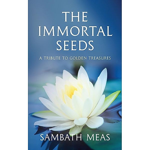 The Immortal Seeds / Golden Boat Press, Inc., Sambath Meas