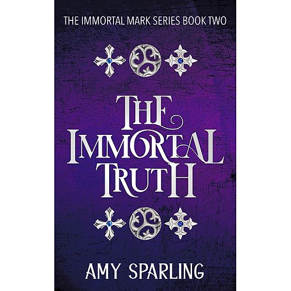 The Immortal Truth (The Immortal Mark Series, #2) / The Immortal Mark Series, Amy Sparling