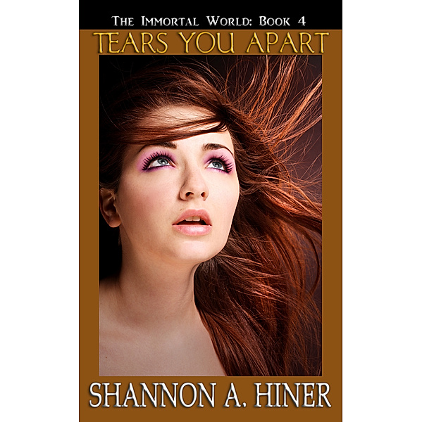 The Immortal World: Tears You Apart, Shannon A. Hiner