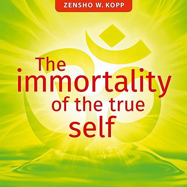 The immortality of the true self, Zensho W. Kopp