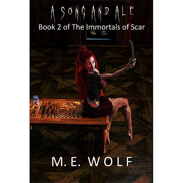 The Immortals of Scar: A Song and Ale (The Immortals of Scar, #2), M. E. Wolf