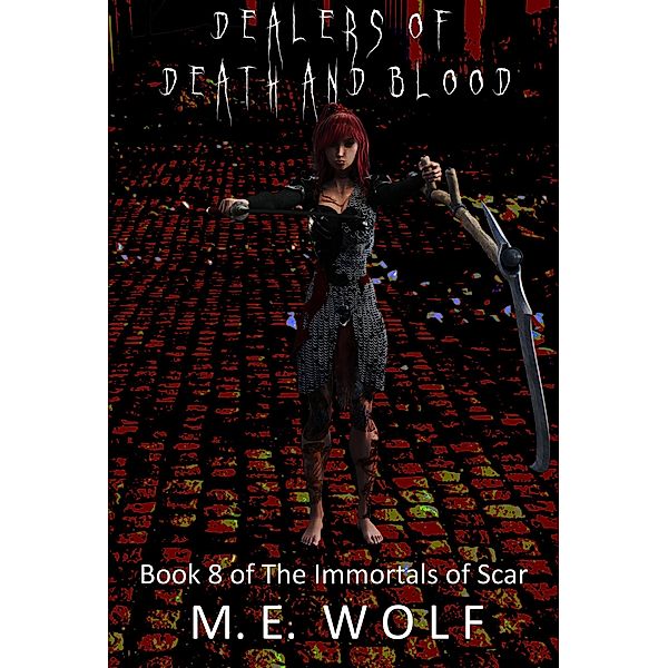 The Immortals of Scar: Dealers of Death and Blood (The Immortals of Scar, #8), M. E. Wolf