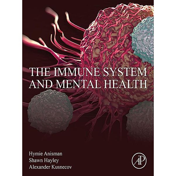 The Immune System and Mental Health, Hymie Anisman, Shawn Hayley, Alexander Kusnecov