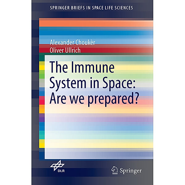 The Immune System in Space: Are we prepared?, Alexander Choukèr, Oliver Ullrich