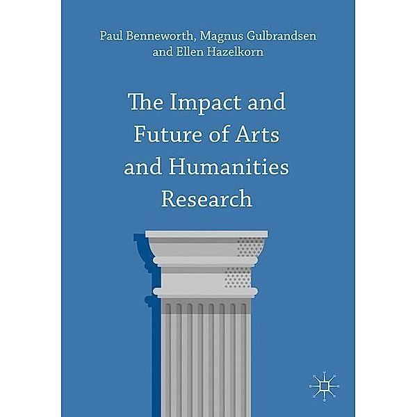 The Impact and Future of Arts and Humanities Research, Paul Benneworth, Magnus Gulbrandsen, Ellen Hazelkorn