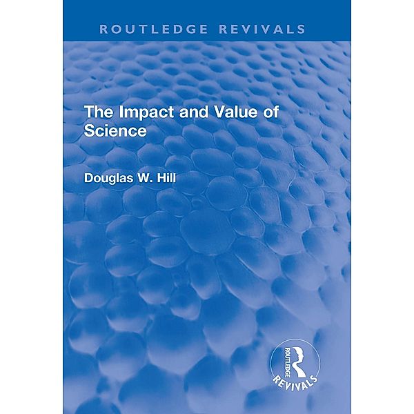 The Impact and Value of Science, Douglas W. Hill