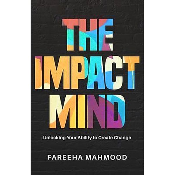 The Impact Mind / New Degree Press, Fareeha Mahmood