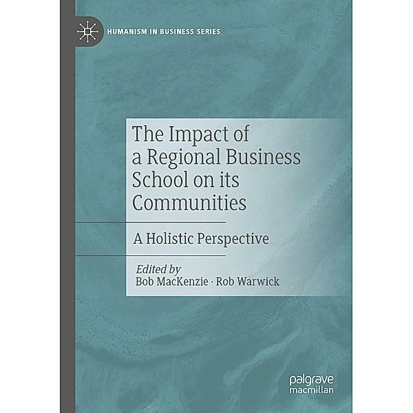 The Impact of a Regional Business School on its Communities / Humanism in Business Series