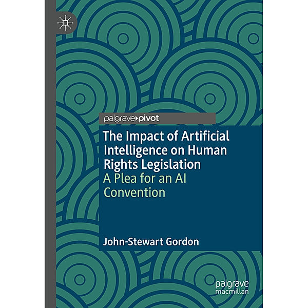 The Impact of Artificial Intelligence on Human Rights Legislation, John-Stewart Gordon