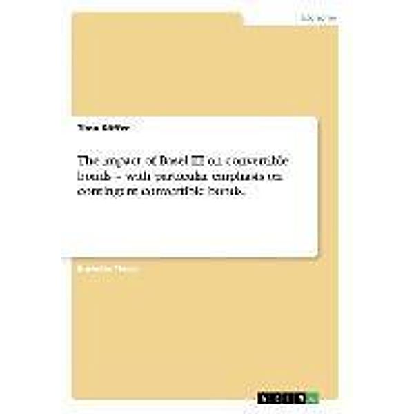 The impact of Basel III on convertible bonds - with particular emphasis on contingent convertible bonds., Timo Köffer