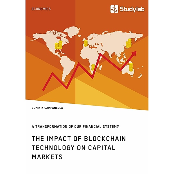 The Impact of Blockchain Technology on Capital Markets. A Transformation of our Financial System?, Dominik Campanella
