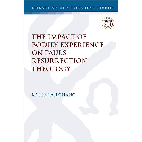 The Impact of Bodily Experience on Paul's Resurrection Theology, Kai-Hsuan Chang