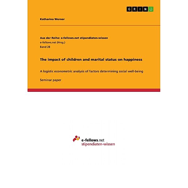 The impact of children and marital status on happiness / Aus der Reihe: e-fellows.net stipendiaten-wissen Bd.Band 28, Katharina Werner