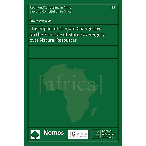 The Impact of Climate Change Law on the Principle of State Sovereignty Over Natural Resources / Schriftenreihe Recht und Verfassung in Afrika  - Law and Constitution in Africa Bd.35, Sanita van Wyk