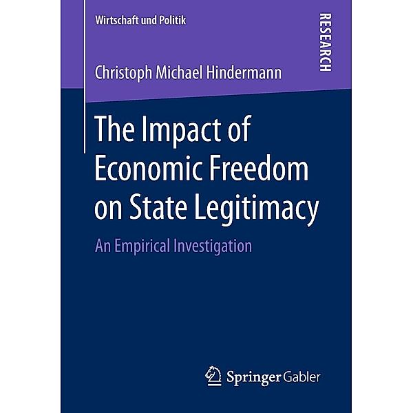The Impact of Economic Freedom on State Legitimacy / Wirtschaft und Politik, Christoph Michael Hindermann