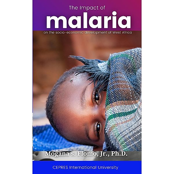The Impact of Malaria on the Social-Economic Development of West Africa, Mogana S. Flomo