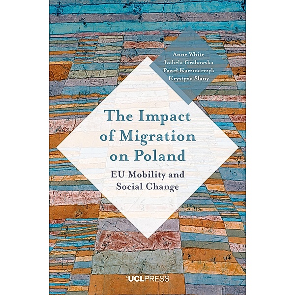 The Impact of Migration on Poland, Anne White, Izabela Grabowska, Pawel Kaczmarczyk, Krystyna Slany