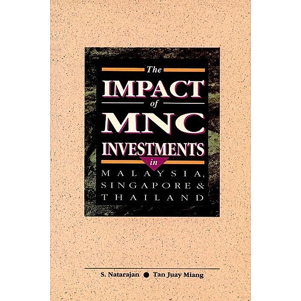 The Impact of MNC Investments in Malaysia, Singapore & Thailand, S. Natarajan, Tan Juay Ming