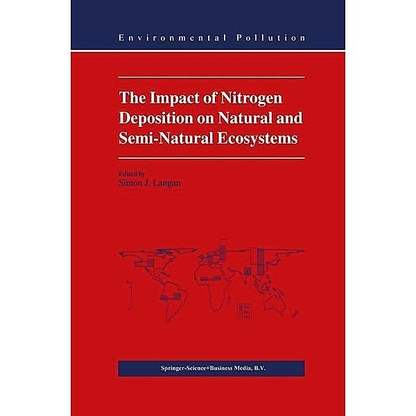 The Impact of Nitrogen Deposition on Natural and Semi-Natural Ecosystems / Environmental Pollution Bd.3