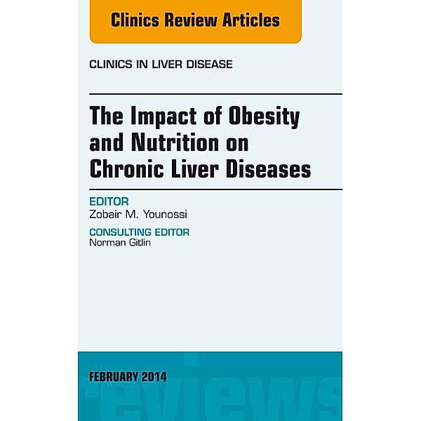 The Impact of Obesity and Nutrition on Chronic Liver Diseases, An Issue of Clinics in Liver Disease, Zobair Younossi