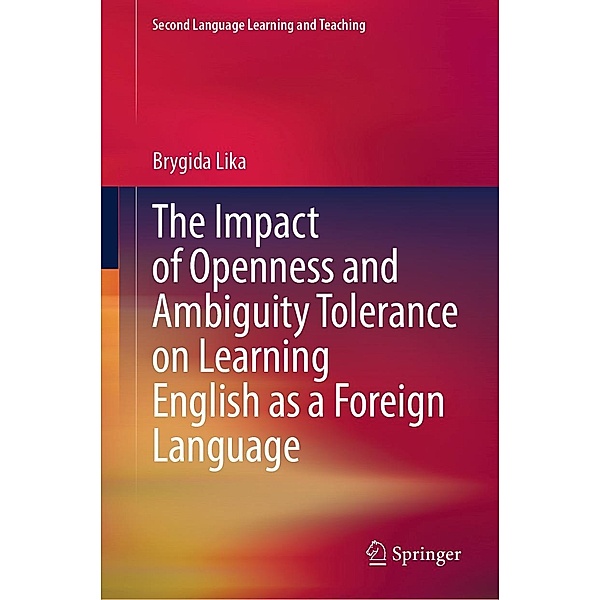 The Impact of Openness and Ambiguity Tolerance on Learning English as a Foreign Language / Second Language Learning and Teaching, Brygida Lika