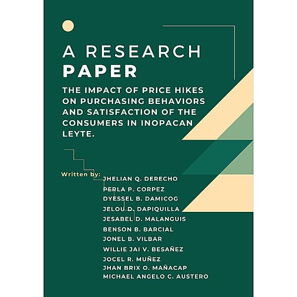 THE IMPACT OF PRICE HIKES ON PURCHASING BEHAVIORS AND SATISFACTION OF THE CONSUMERS IN INOPACAN LEYTE, Jhelian Q. Derecho, Jhan Brix O. Mañacap, Michael Angelo C. Austero, Perla P. Corpez, Dyessel B. Damicog, Jelou D. Dapiquilla, Jesabel D. Malanguis, Benson B. Barcial, Jonel B. Vilbar, Willie Jai V. Besañez, Jocel R. Muñez