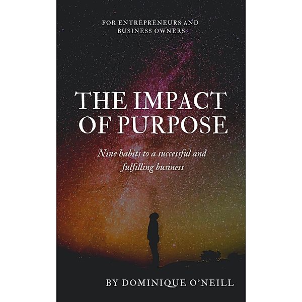 The Impact of Purpose / Entrepreneurship Bd.1, Dominique O'Neill