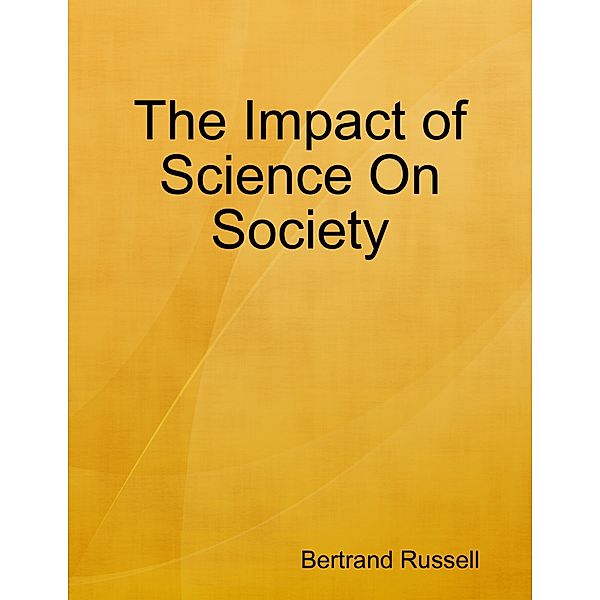 The Impact of Science On Society, Bertrand Russell