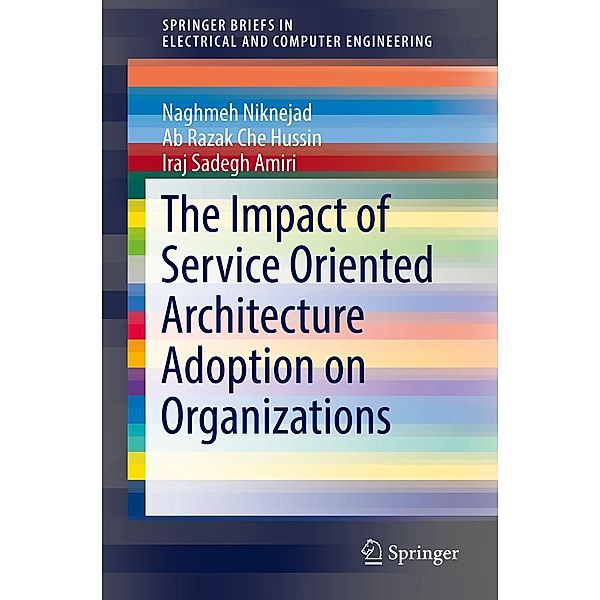 The Impact of Service Oriented Architecture Adoption on Organizations / SpringerBriefs in Electrical and Computer Engineering, Naghmeh Niknejad, Ab Razak Che Hussin, Iraj Sadegh Amiri