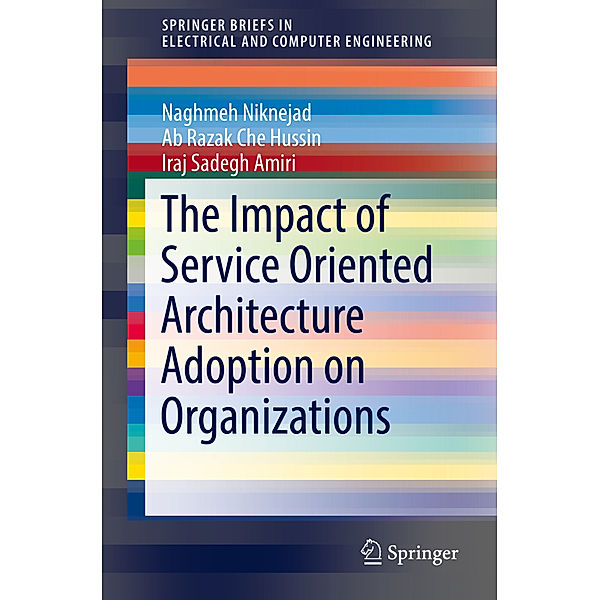 The Impact of Service Oriented Architecture Adoption on Organizations, Naghmeh Niknejad, Ab Razak Che Hussin, Iraj Sadegh Amiri