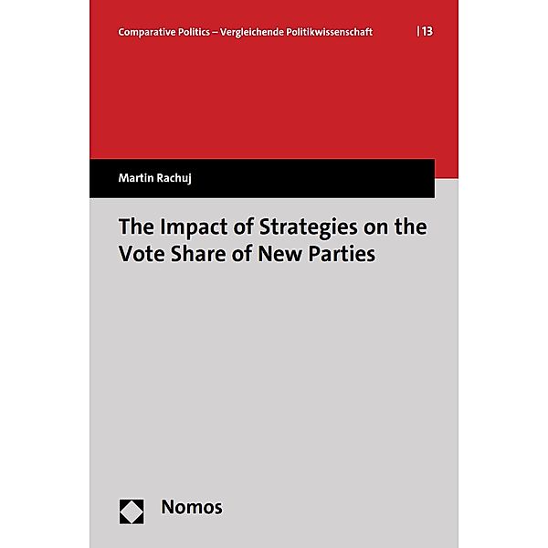 The Impact of Strategies on the Vote Share of New Parties / Comparative Politics. Vergleichende Politikwissenschaft Bd.13, Martin Rachuj