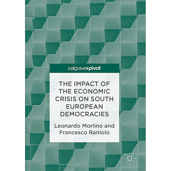 The Impact of the Economic Crisis on South European Democracies, Leonardo Morlino, Francesco Raniolo